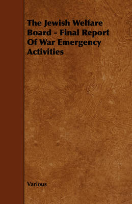 Book cover for The Jewish Welfare Board - Final Report Of War Emergency Activities