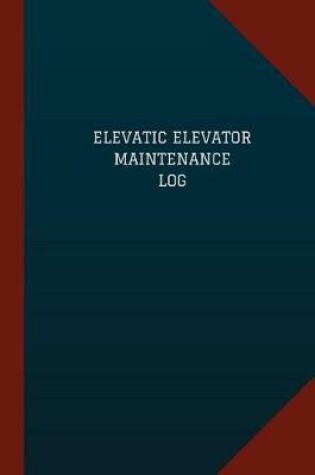 Cover of Elevatic Elevator Maintenance Log (Logbook, Journal - 124 pages, 6" x 9")