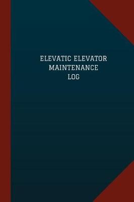 Book cover for Elevatic Elevator Maintenance Log (Logbook, Journal - 124 pages, 6" x 9")