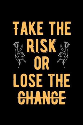 Book cover for Take The Risk or Lose The Chance