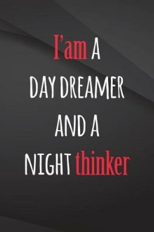 Cover of I am a day dreamer and a night thinker.