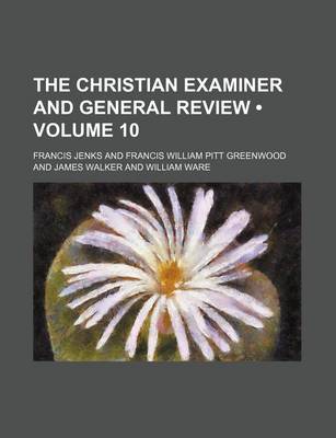 Book cover for The Christian Examiner and General Review (Volume 10)