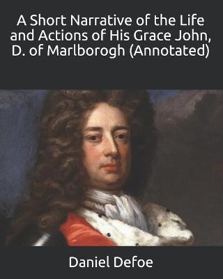 Book cover for A Short Narrative of the Life and Actions of His Grace John, D. of Marlborogh (Annotated)