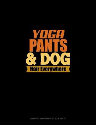 Cover of Yoga Pants & Dog Hair Everywhere