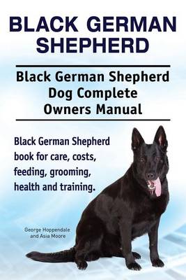 Book cover for Black German Shepherd. Black German Shepherd Dog Complete Owners Manual. Black German Shepherd book for care, costs, feeding, grooming, health and training.