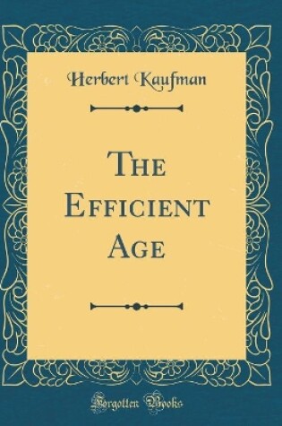Cover of The Efficient Age (Classic Reprint)