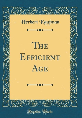 Book cover for The Efficient Age (Classic Reprint)