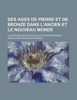 Book cover for Des Ages de Pierre Et de Bronze Dans L'Ancien Et Le Nouveau Monde; Comparaisons Archeologico-Ethnographiques