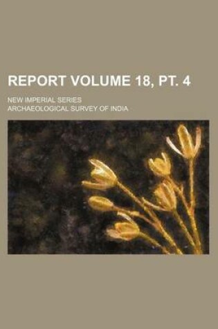 Cover of Report Volume 18, PT. 4; New Imperial Series