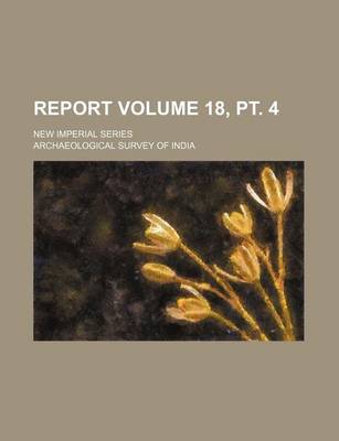 Book cover for Report Volume 18, PT. 4; New Imperial Series