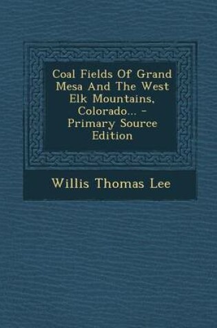 Cover of Coal Fields of Grand Mesa and the West Elk Mountains, Colorado... - Primary Source Edition