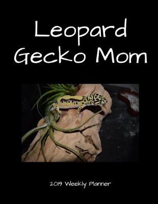 Book cover for Leopard Gecko Mom 2019 Weekly Planner