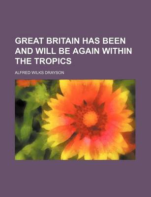 Book cover for Great Britain Has Been and Will Be Again Within the Tropics