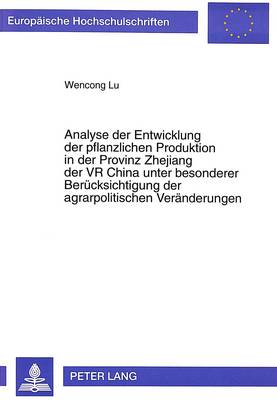 Cover of Analyse Der Entwicklung Der Pflanzlichen Produktion in Der Provinz Zhejiang Der VR China Unter Besonderer Beruecksichtigung Der Agrarpolitischen Veraenderungen