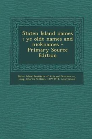 Cover of Staten Island Names; Ye Olde Names and Nicknames - Primary Source Edition