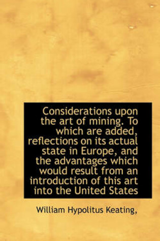 Cover of Considerations Upon the Art of Mining. to Which Are Added, Reflections on Its Actual State in Europe