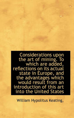 Book cover for Considerations Upon the Art of Mining. to Which Are Added, Reflections on Its Actual State in Europe