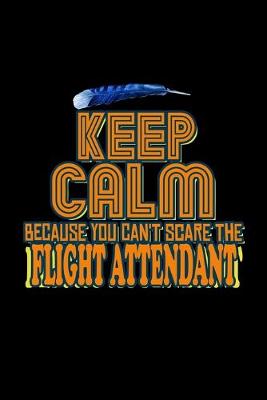 Book cover for Keep calm because you can't scare the flight attendant