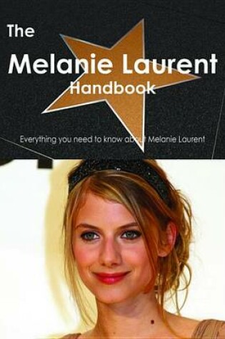 Cover of The Melanie Laurent Handbook - Everything You Need to Know about Melanie Laurent