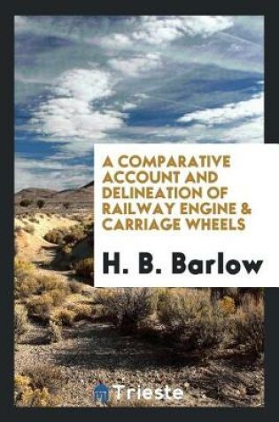 Cover of A Comparative Account and Delineation of Railway Engine & Carriage Wheels