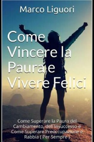 Cover of Come Vincere La Paura E Vivere Felici