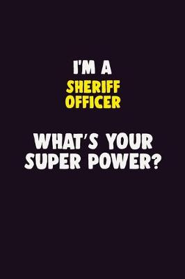 Book cover for I'M A Sheriff Officer, What's Your Super Power?