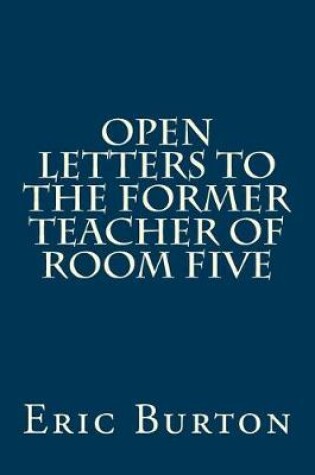 Cover of Open Letters To The Former Teacher Of Room Five