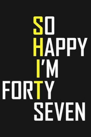 Cover of So Happy I'm Forty Seven