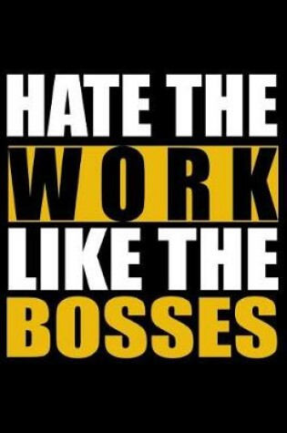 Cover of Hate the Work - Like the Bosses