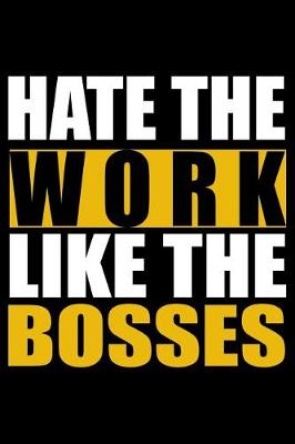 Book cover for Hate the Work - Like the Bosses