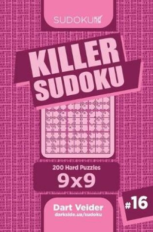 Cover of Killer Sudoku - 200 Hard Puzzles 9x9 (Volume 16)