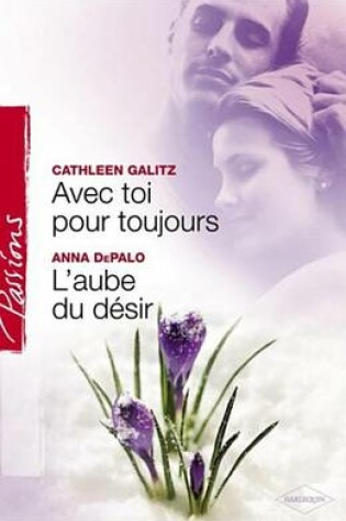 Cover of Avec Toi Pour Toujours - L'Aube Du Desir (Harlequin Passions)