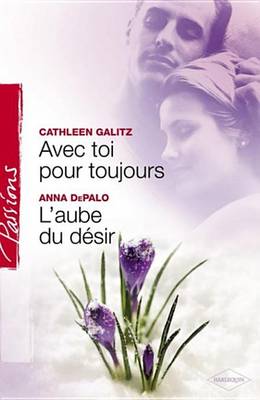 Book cover for Avec Toi Pour Toujours - L'Aube Du Desir (Harlequin Passions)