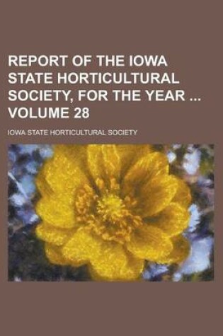 Cover of Report of the Iowa State Horticultural Society, for the Year Volume 28