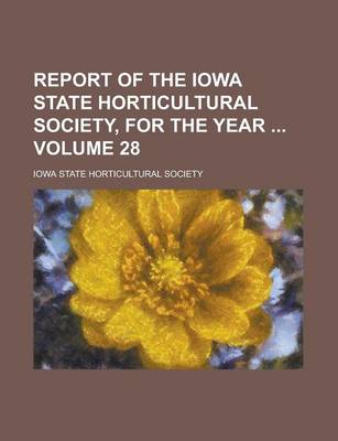 Book cover for Report of the Iowa State Horticultural Society, for the Year Volume 28