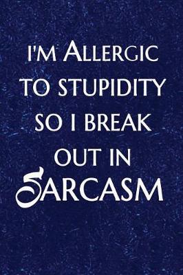 Book cover for I'm Allergic to Stupidity So I Break Out in Sarcasm