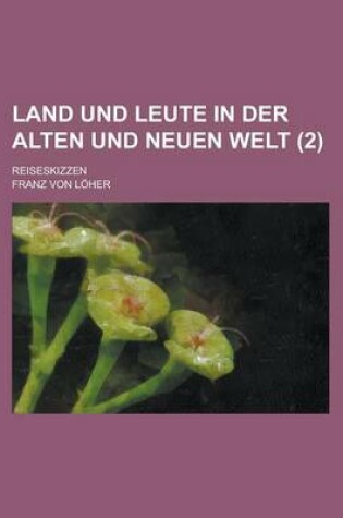 Cover of Land Und Leute in Der Alten Und Neuen Welt; Reiseskizzen (2 )