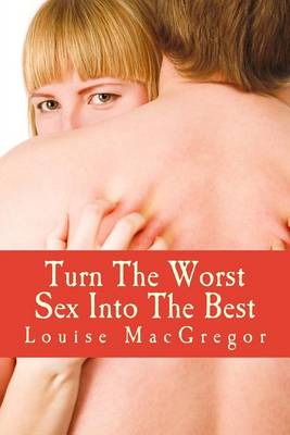 Book cover for Turn The Worst Sex Into The Best