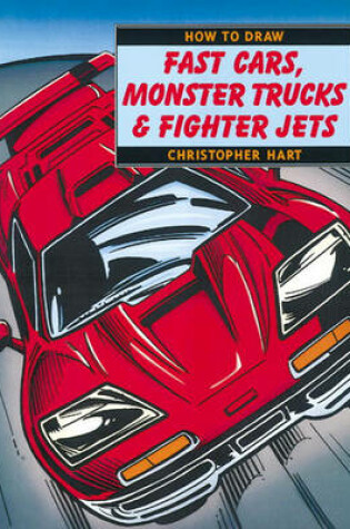 Cover of How to Draw Fast Cars, Monster Trucks & Fighter Jets