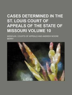 Book cover for Cases Determined in the St. Louis Court of Appeals of the State of Missouri Volume 10