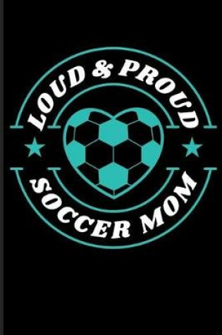 Cover of Loud & Proud Soccer Mom