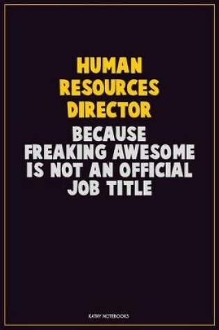 Cover of Human Resources Director, Because Freaking Awesome Is Not An Official Job Title