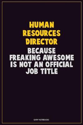 Book cover for Human Resources Director, Because Freaking Awesome Is Not An Official Job Title