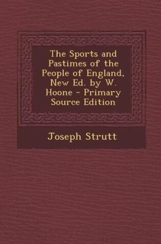 Cover of The Sports and Pastimes of the People of England, New Ed. by W. Hoone - Primary Source Edition