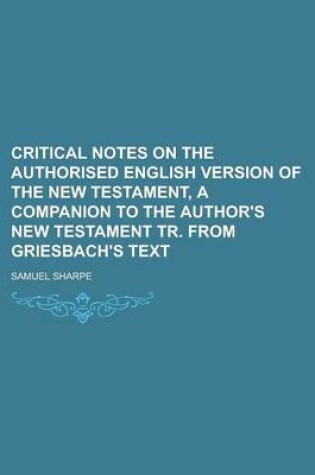 Cover of Critical Notes on the Authorised English Version of the New Testament, a Companion to the Author's New Testament Tr. from Griesbach's Text