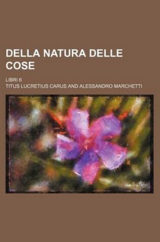 Cover of Della Natura Delle Cose; Libri 6