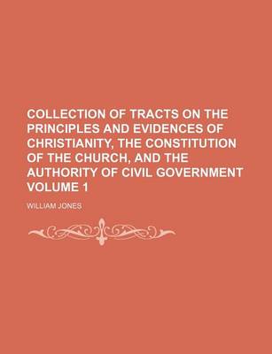 Book cover for Collection of Tracts on the Principles and Evidences of Christianity, the Constitution of the Church, and the Authority of Civil Government Volume 1