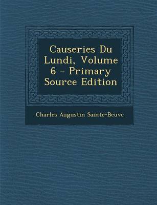 Book cover for Causeries Du Lundi, Volume 6 - Primary Source Edition