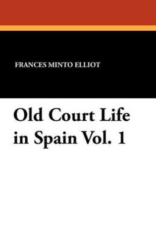 Cover of Old Court Life in Spain Vol. 1