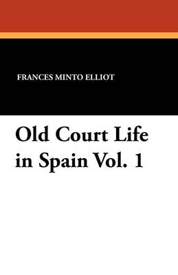 Book cover for Old Court Life in Spain Vol. 1